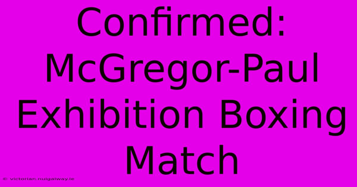 Confirmed: McGregor-Paul Exhibition Boxing Match