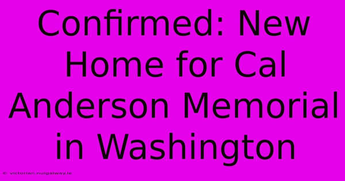 Confirmed: New Home For Cal Anderson Memorial In Washington