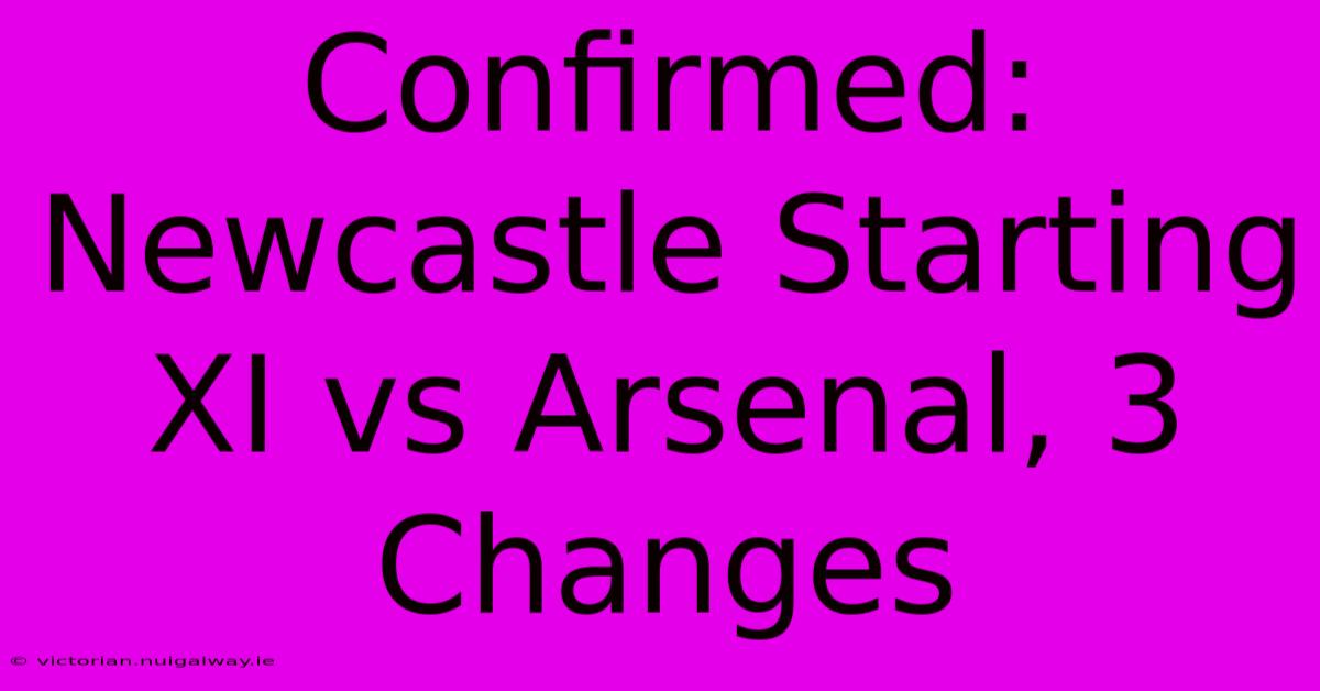 Confirmed: Newcastle Starting XI Vs Arsenal, 3 Changes