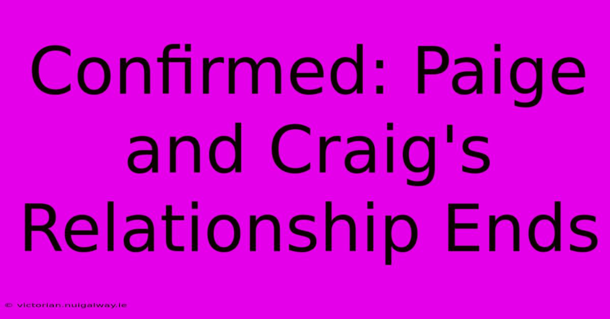 Confirmed: Paige And Craig's Relationship Ends