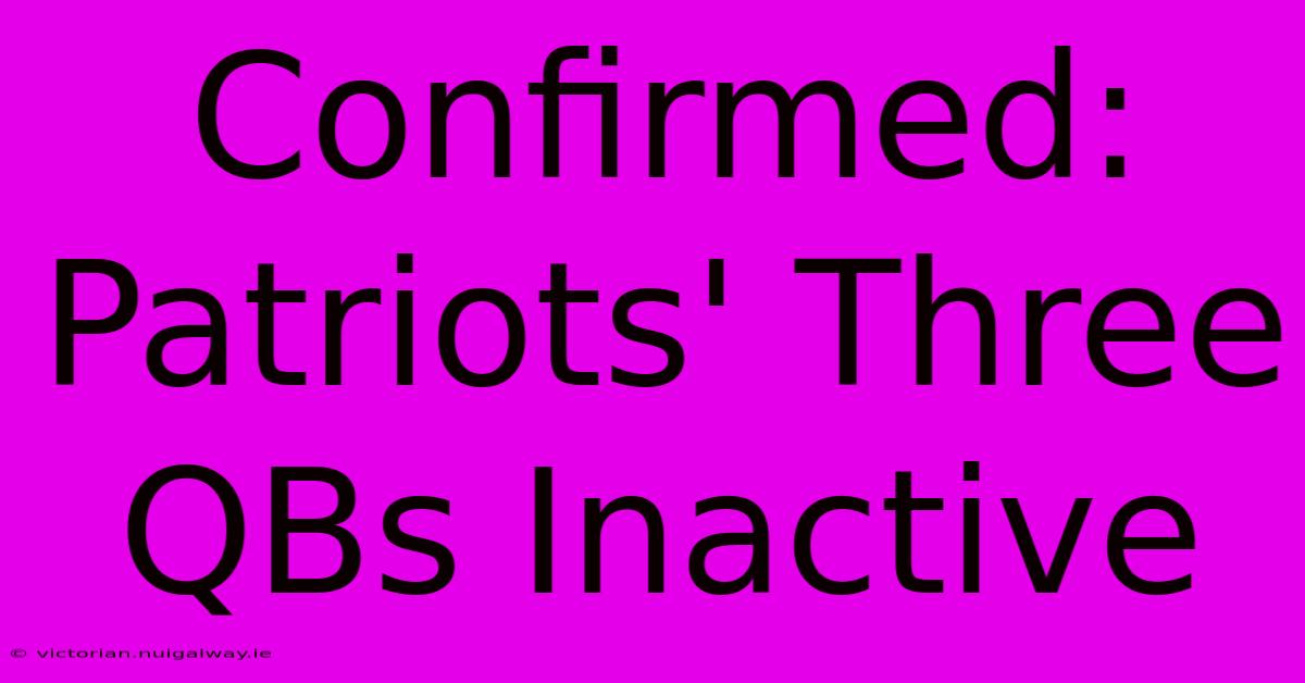 Confirmed: Patriots' Three QBs Inactive