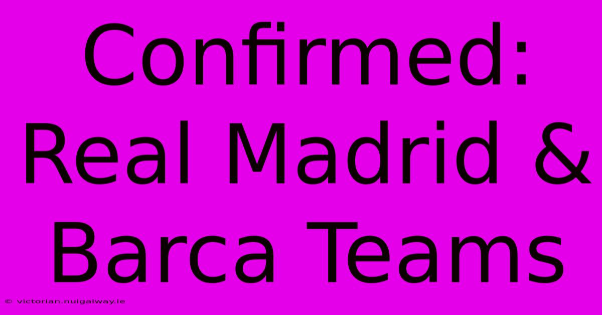 Confirmed: Real Madrid & Barca Teams