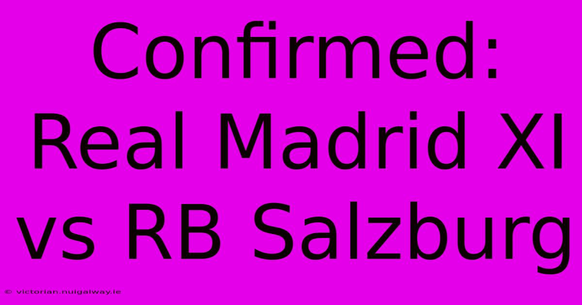 Confirmed: Real Madrid XI Vs RB Salzburg