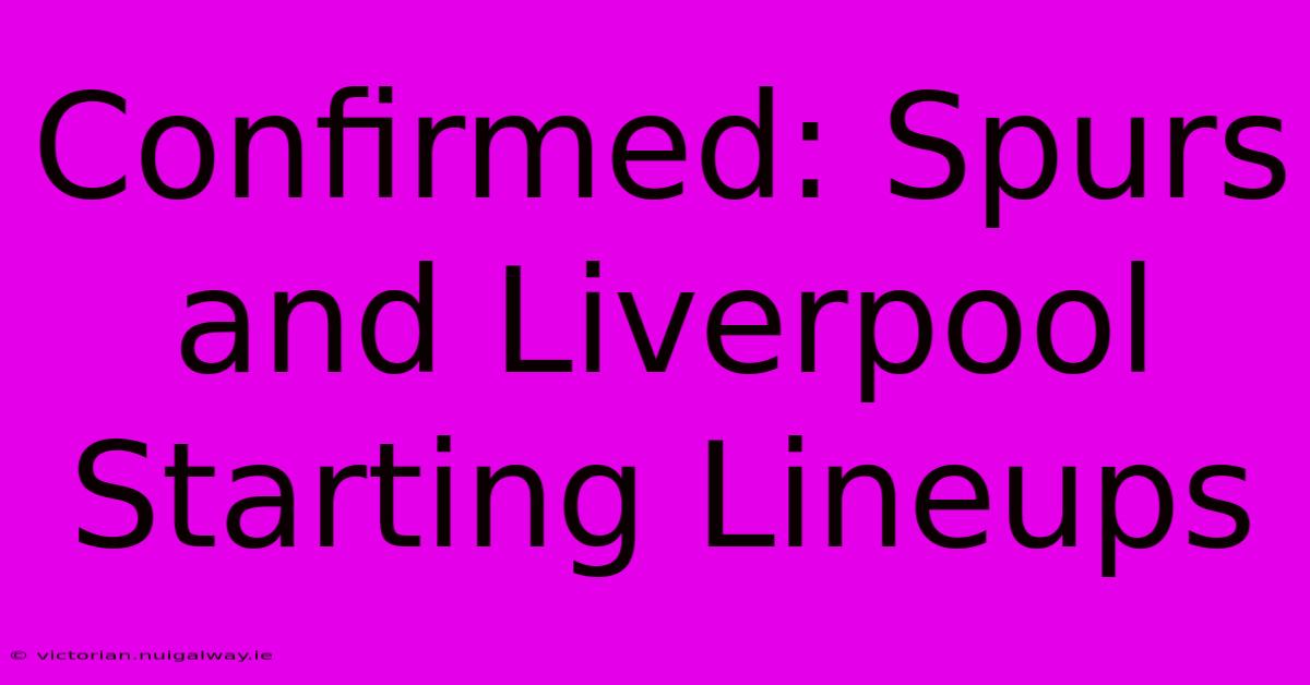 Confirmed: Spurs And Liverpool Starting Lineups