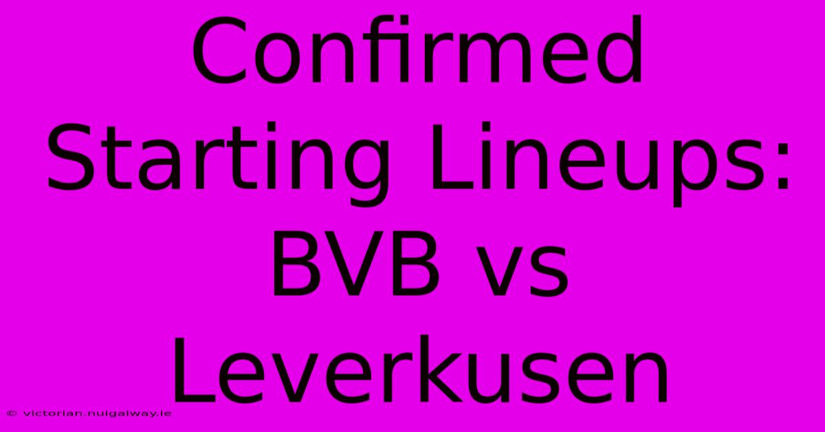 Confirmed Starting Lineups: BVB Vs Leverkusen