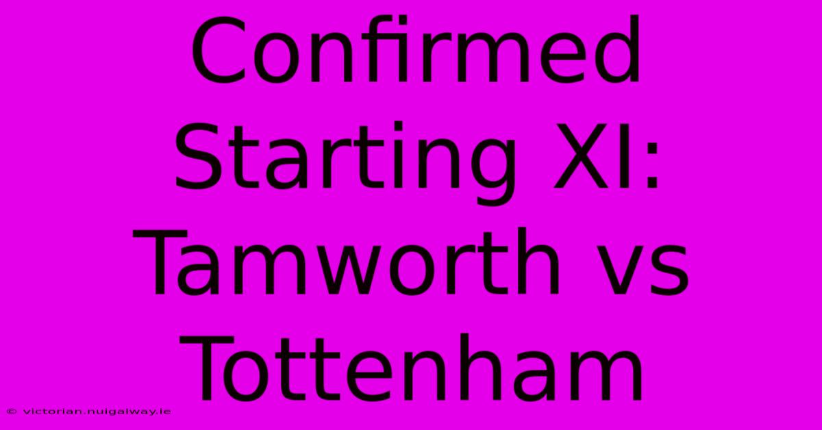 Confirmed Starting XI: Tamworth Vs Tottenham