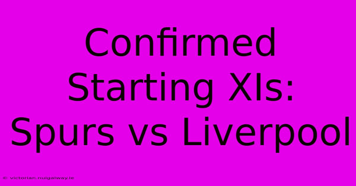 Confirmed Starting XIs: Spurs Vs Liverpool