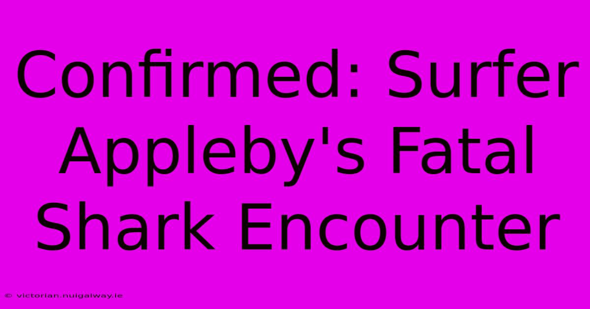 Confirmed: Surfer Appleby's Fatal Shark Encounter