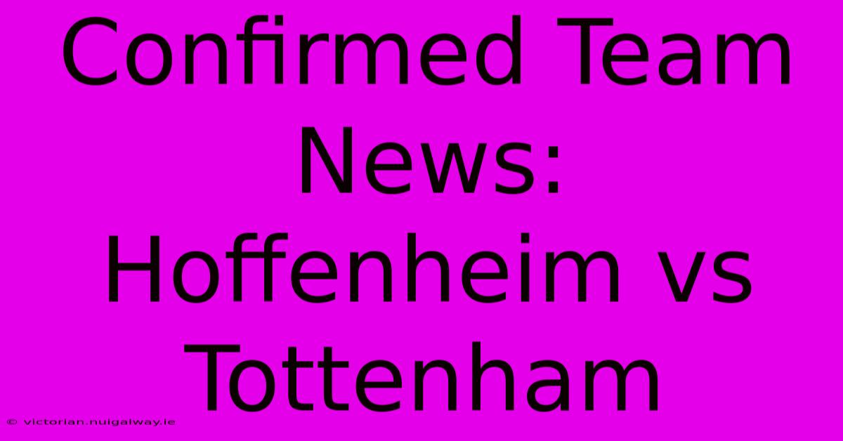 Confirmed Team News: Hoffenheim Vs Tottenham