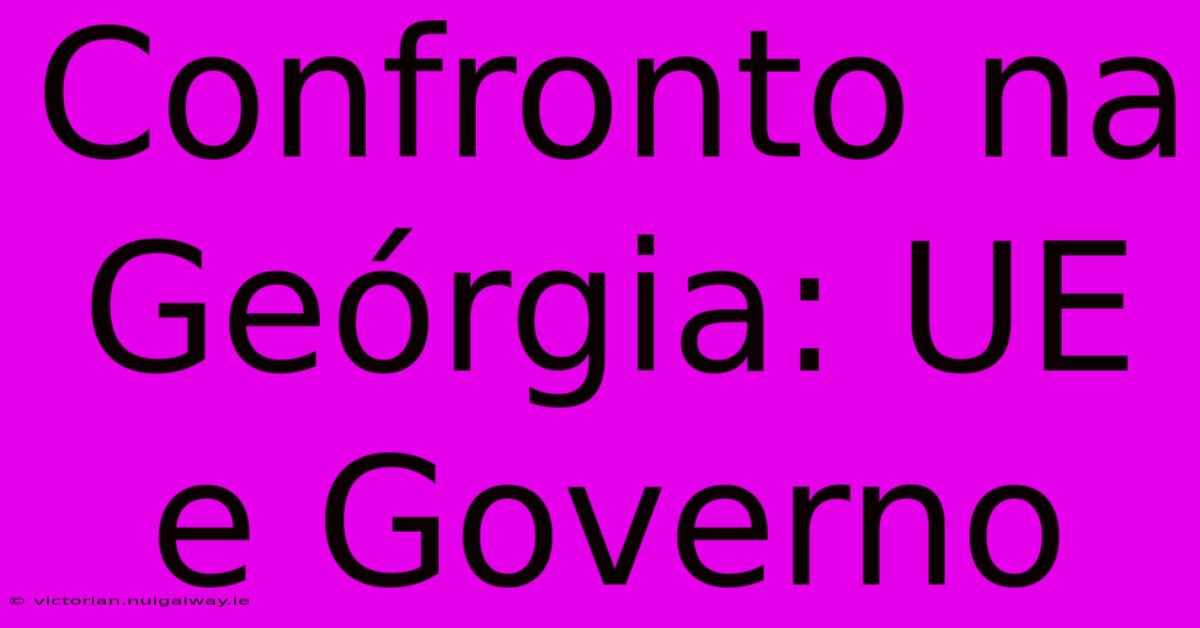 Confronto Na Geórgia: UE E Governo