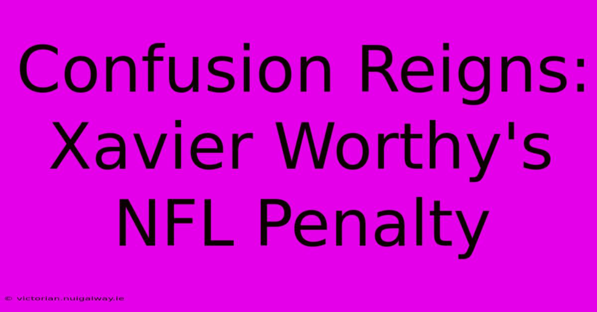 Confusion Reigns: Xavier Worthy's NFL Penalty