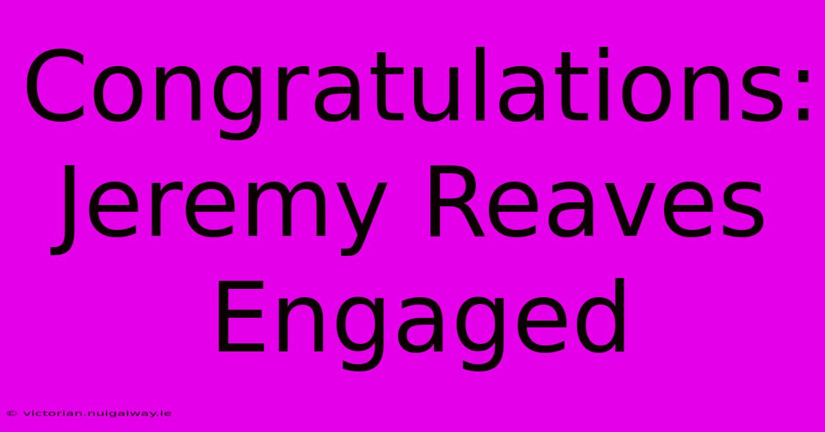 Congratulations: Jeremy Reaves Engaged