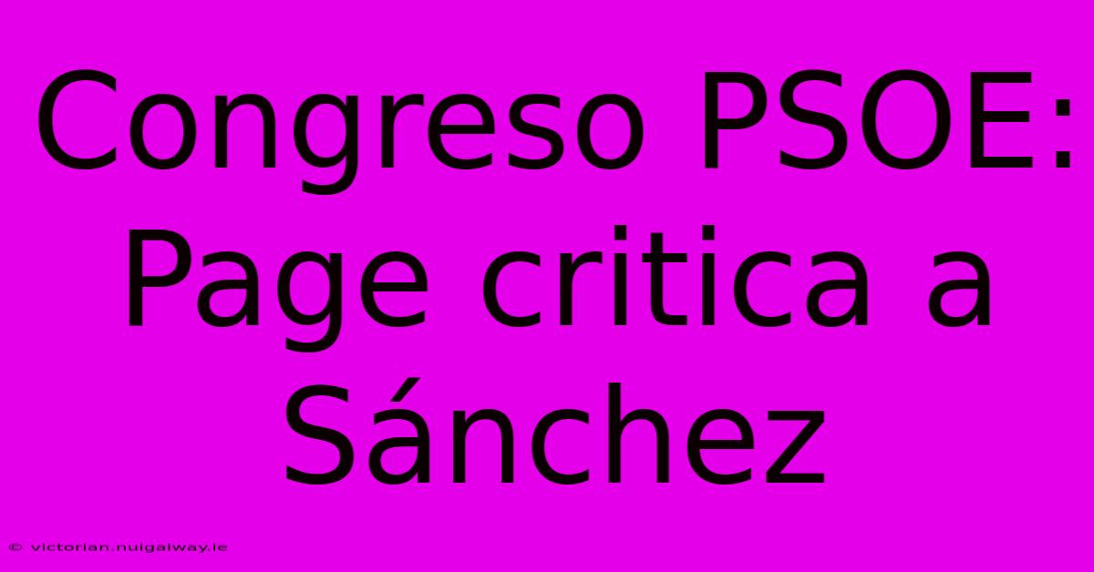 Congreso PSOE: Page Critica A Sánchez