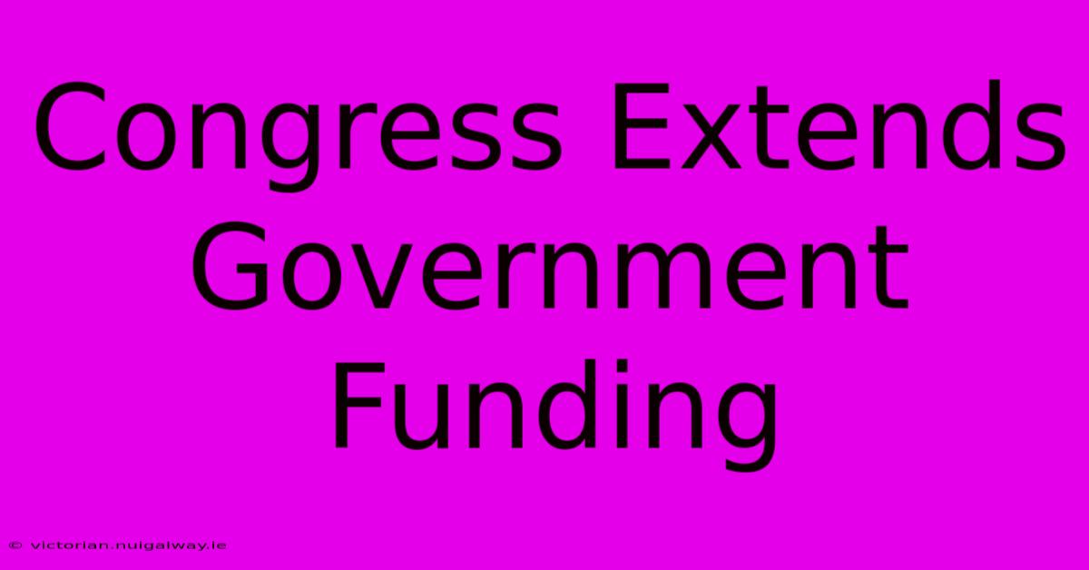 Congress Extends Government Funding