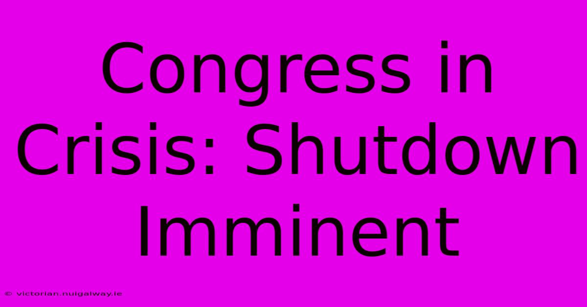 Congress In Crisis: Shutdown Imminent