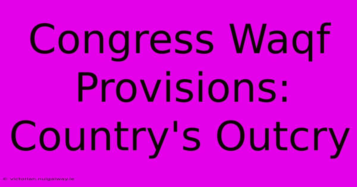 Congress Waqf Provisions: Country's Outcry