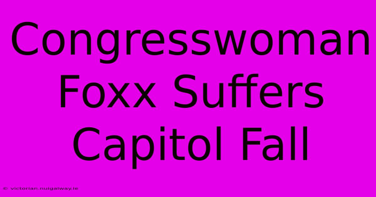 Congresswoman Foxx Suffers Capitol Fall