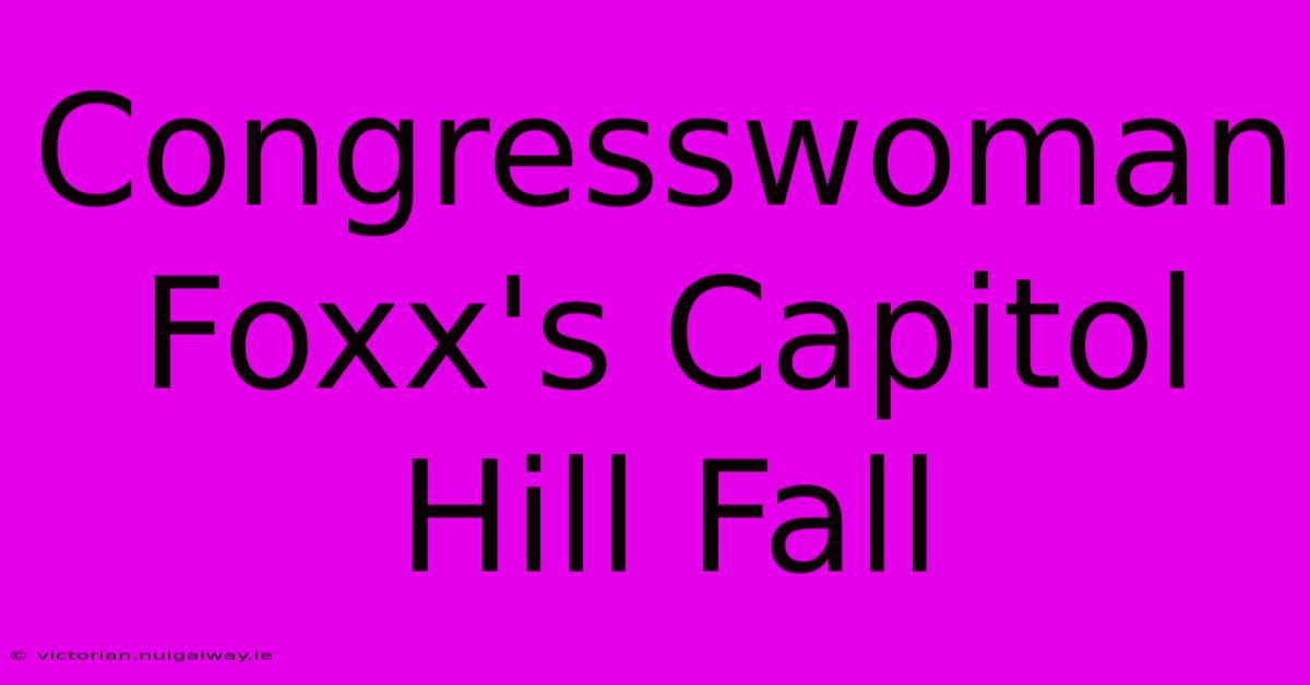 Congresswoman Foxx's Capitol Hill Fall