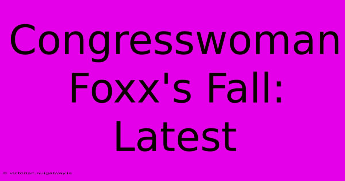 Congresswoman Foxx's Fall: Latest