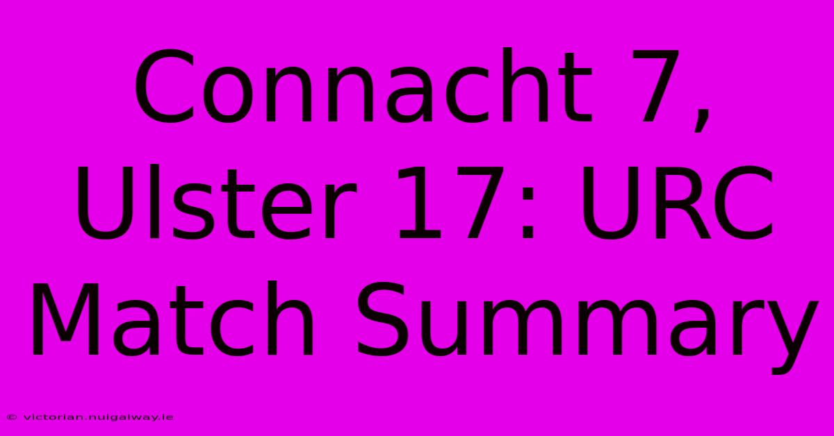 Connacht 7, Ulster 17: URC Match Summary