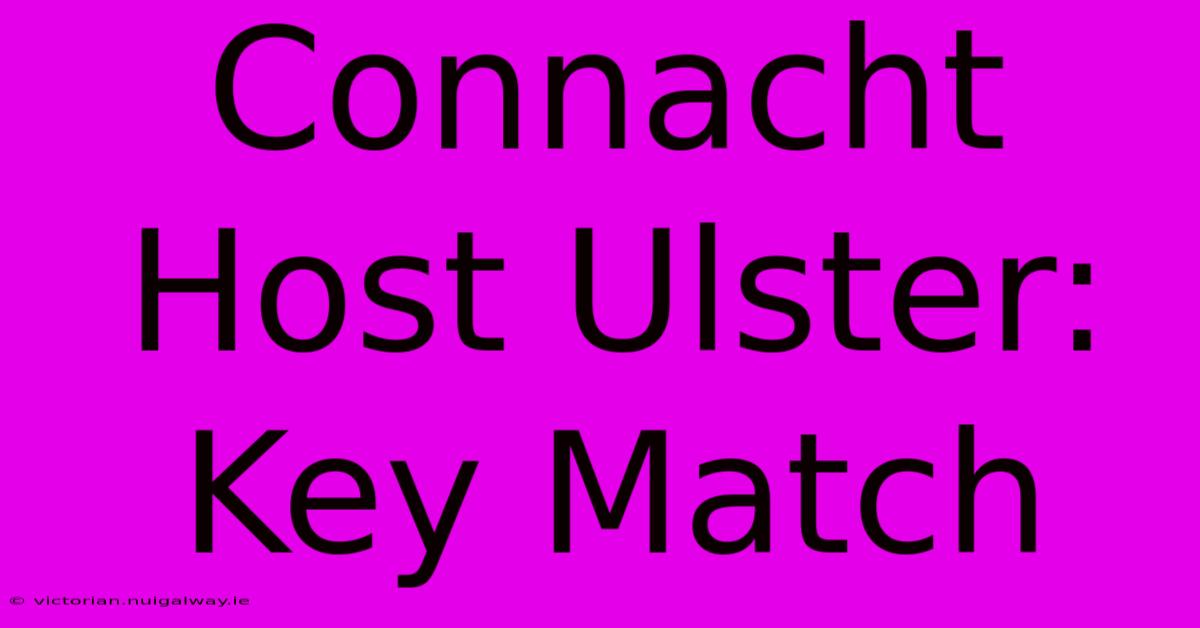 Connacht Host Ulster: Key Match