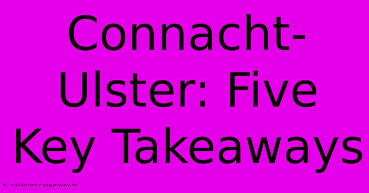 Connacht-Ulster: Five Key Takeaways