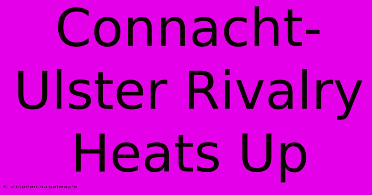 Connacht-Ulster Rivalry Heats Up