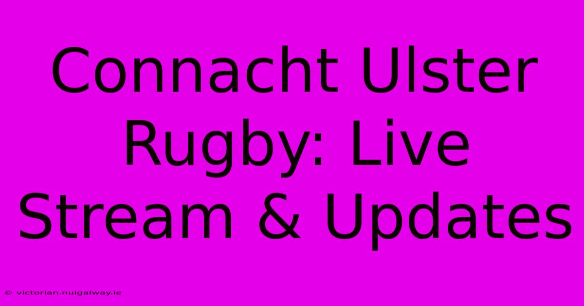 Connacht Ulster Rugby: Live Stream & Updates