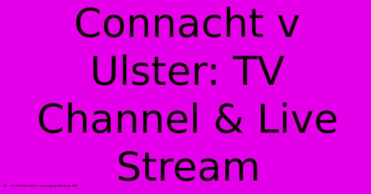 Connacht V Ulster: TV Channel & Live Stream