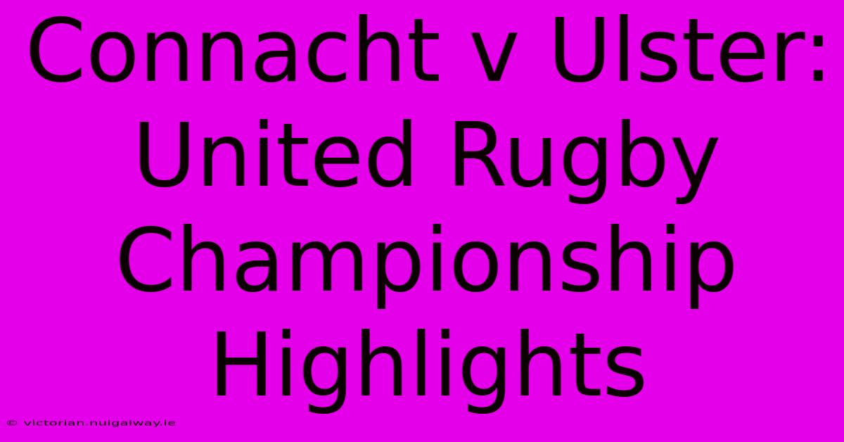 Connacht V Ulster: United Rugby Championship Highlights