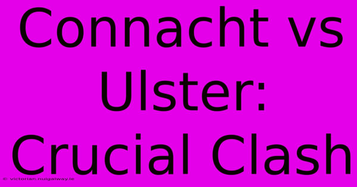 Connacht Vs Ulster: Crucial Clash