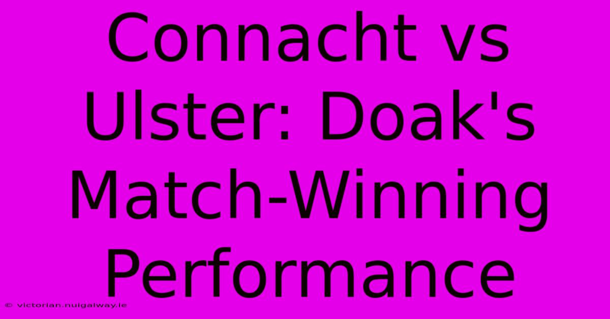 Connacht Vs Ulster: Doak's Match-Winning Performance