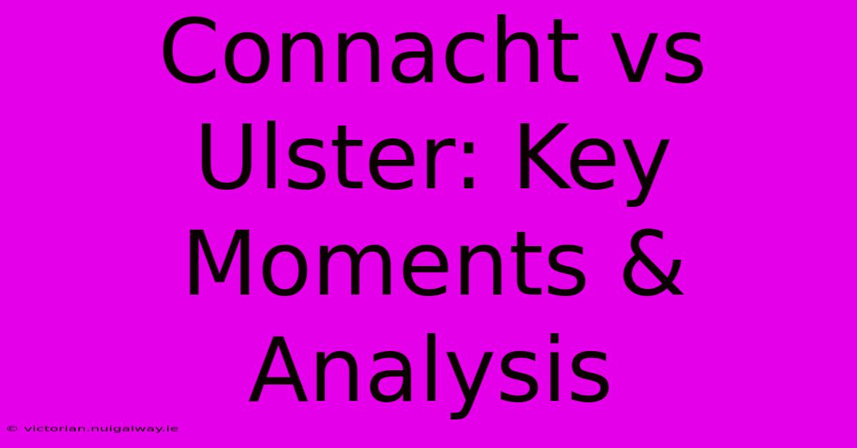 Connacht Vs Ulster: Key Moments & Analysis