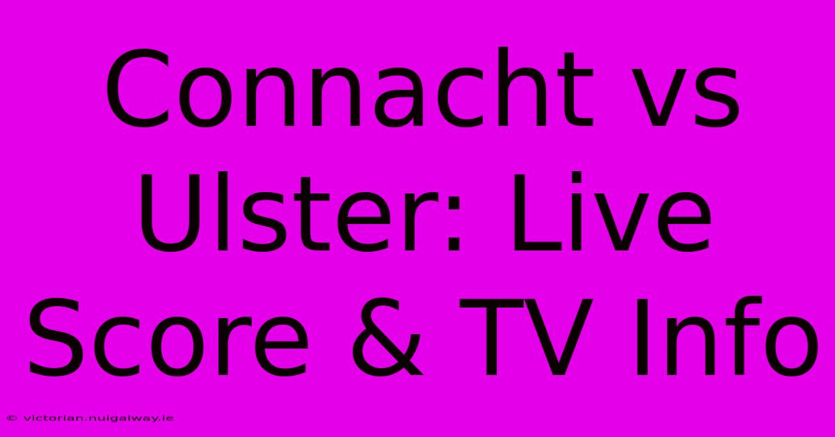 Connacht Vs Ulster: Live Score & TV Info