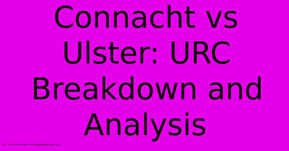 Connacht Vs Ulster: URC Breakdown And Analysis