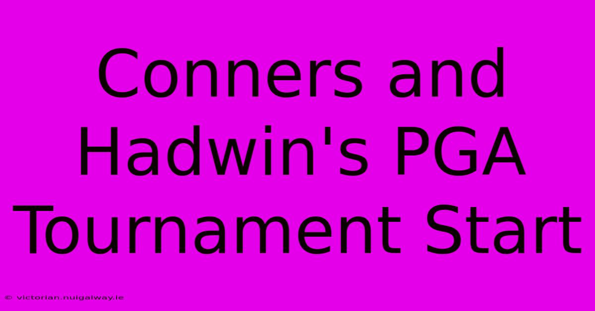 Conners And Hadwin's PGA Tournament Start