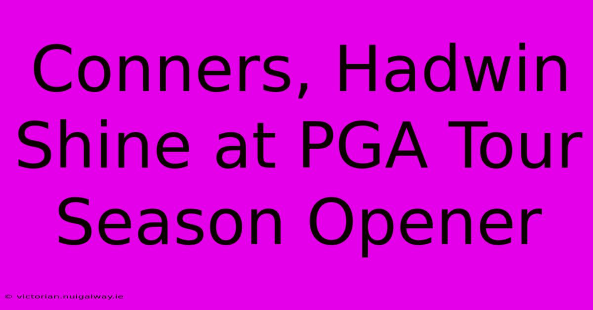 Conners, Hadwin Shine At PGA Tour Season Opener