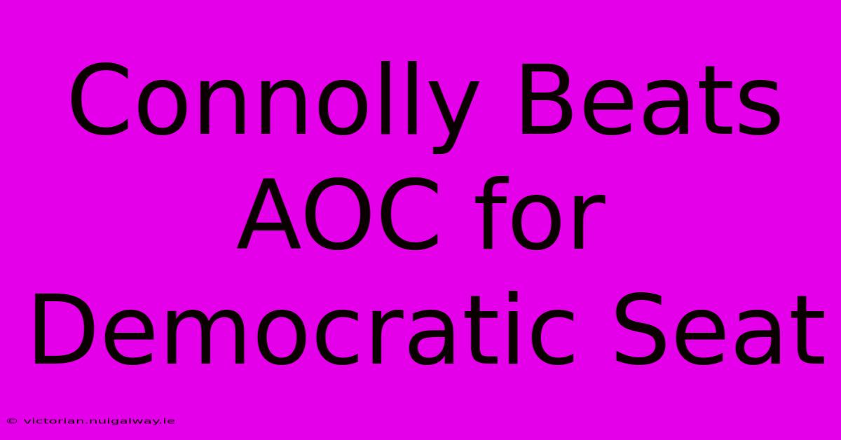 Connolly Beats AOC For Democratic Seat