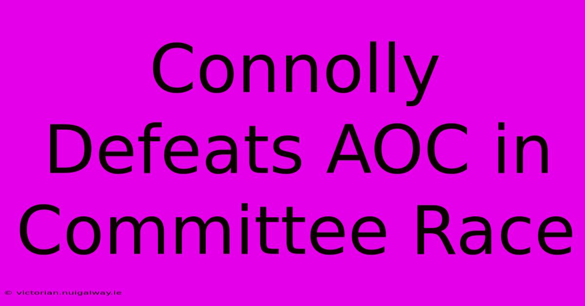 Connolly Defeats AOC In Committee Race