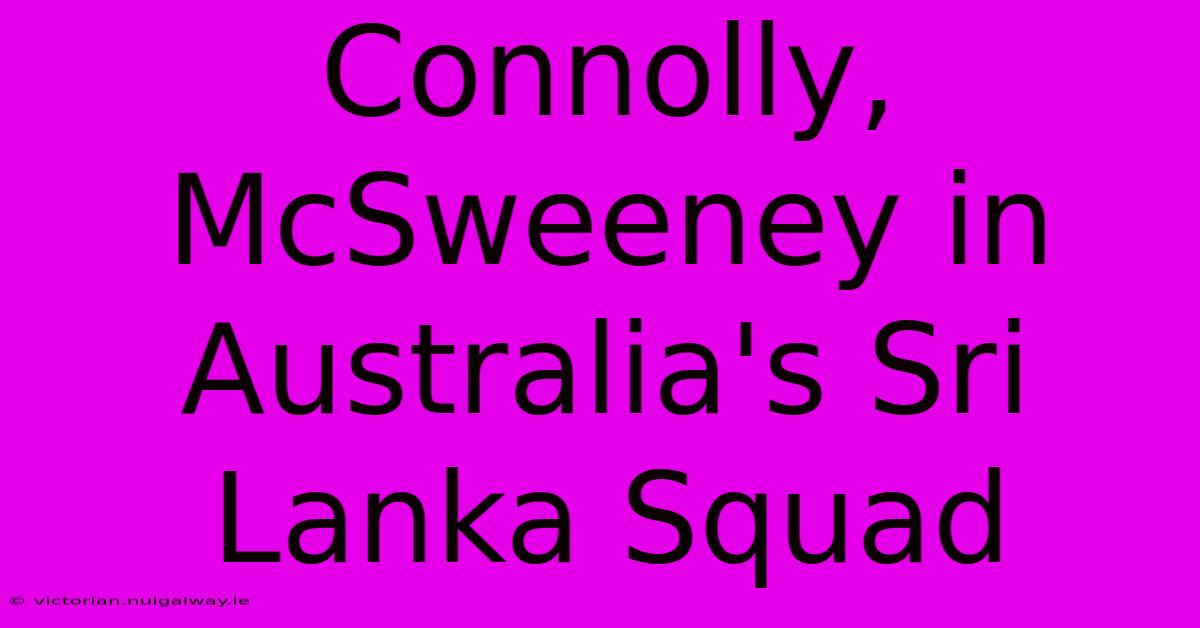 Connolly, McSweeney In Australia's Sri Lanka Squad