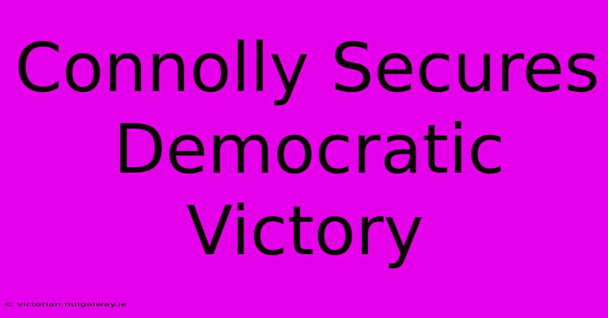 Connolly Secures Democratic Victory