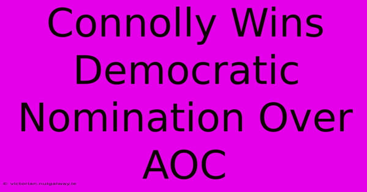 Connolly Wins Democratic Nomination Over AOC