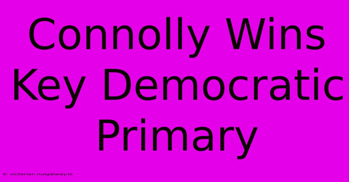 Connolly Wins Key Democratic Primary