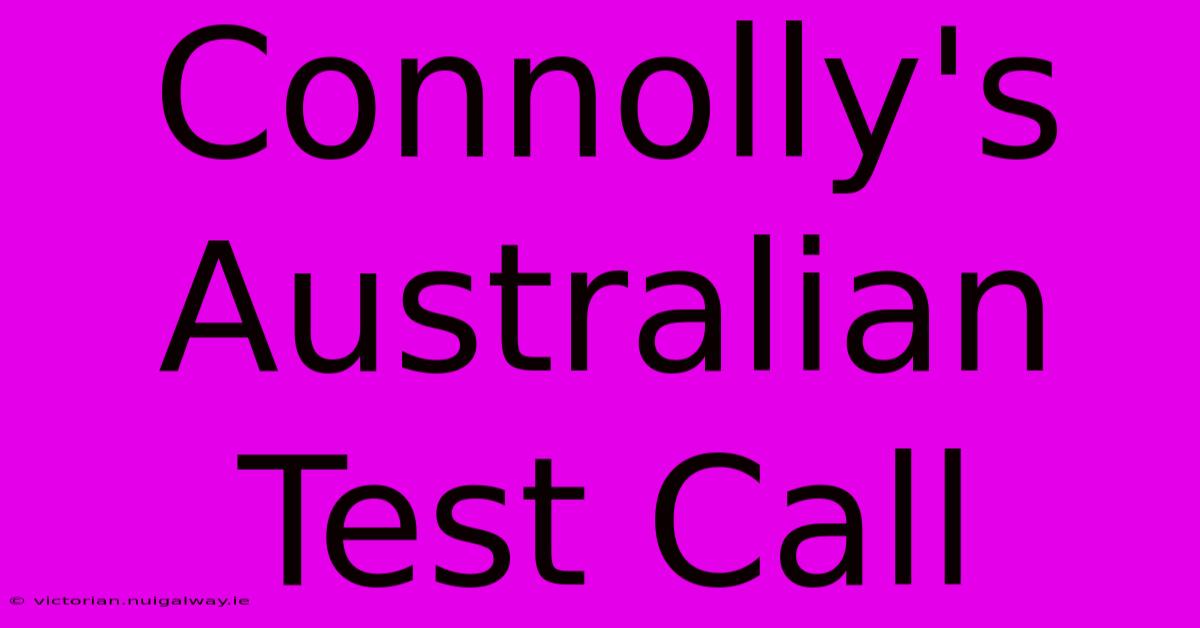 Connolly's Australian Test Call