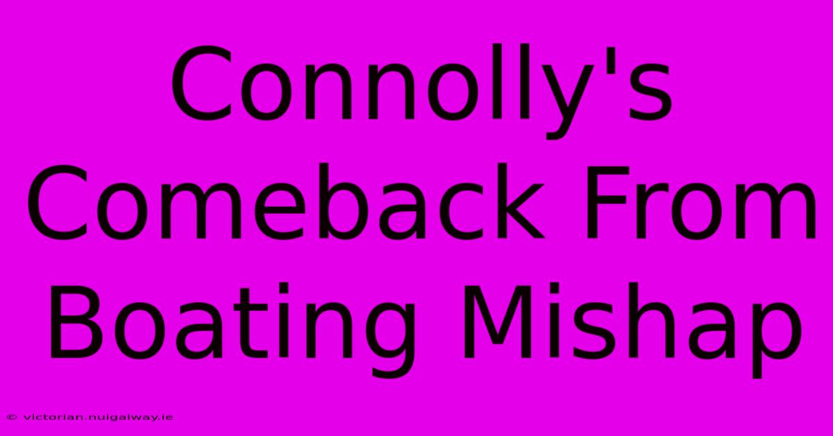 Connolly's Comeback From Boating Mishap