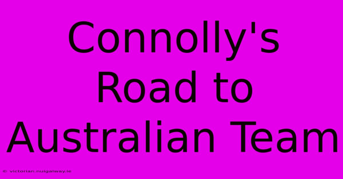 Connolly's Road To Australian Team