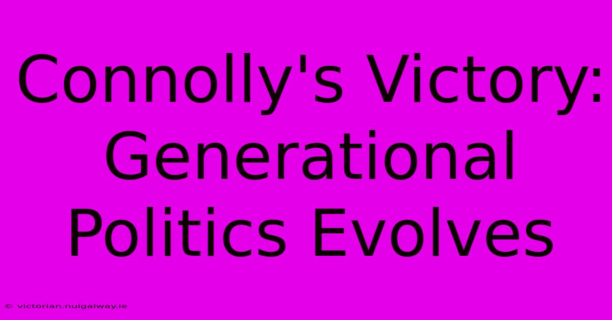 Connolly's Victory: Generational Politics Evolves