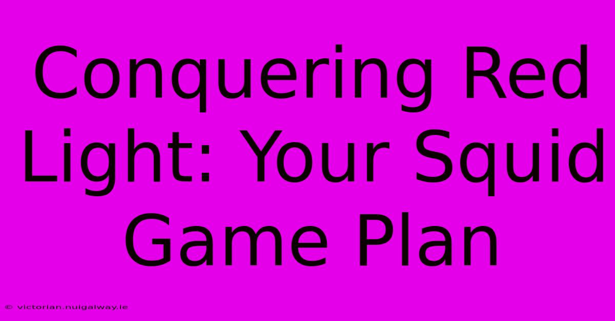 Conquering Red Light: Your Squid Game Plan