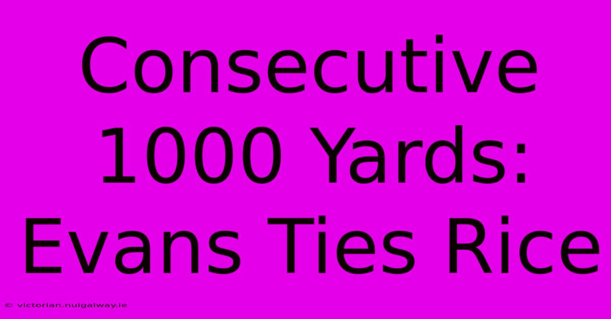 Consecutive 1000 Yards: Evans Ties Rice