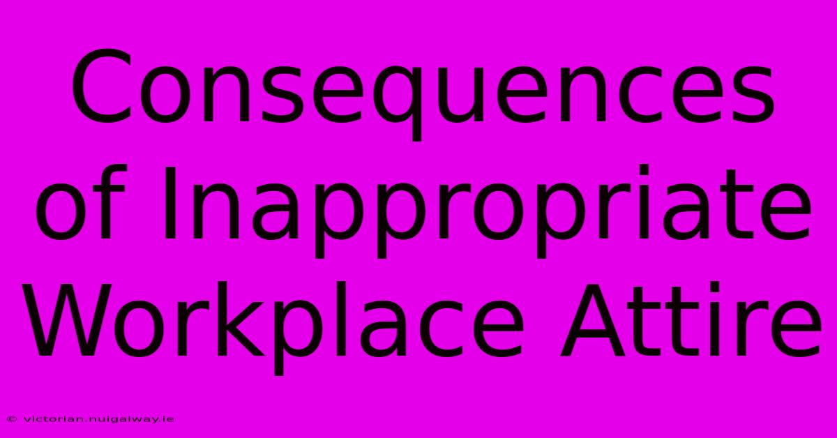 Consequences Of Inappropriate Workplace Attire